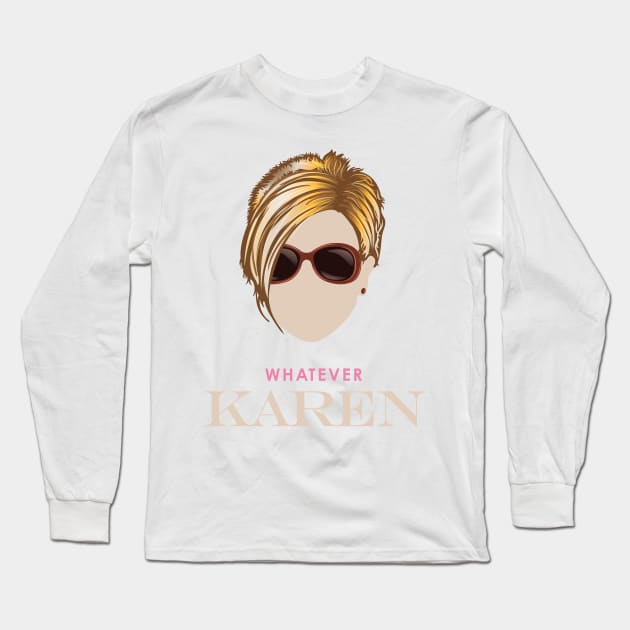 Whatever Karen Long Sleeve T-Shirt by Vector Deluxe